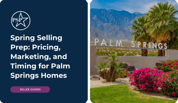 Spring Selling Prep: Pricing, Marketing, and Timing for Palm Springs Homes