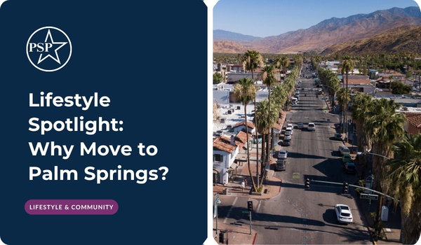 Lifestyle Spotlight: Why Move to Palm Springs?