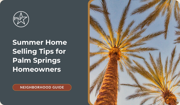 Summer Home Selling Tips for Palm Springs Homeowners