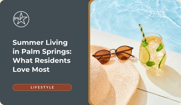 Summer Living in Palm Springs: What Residents Love Most