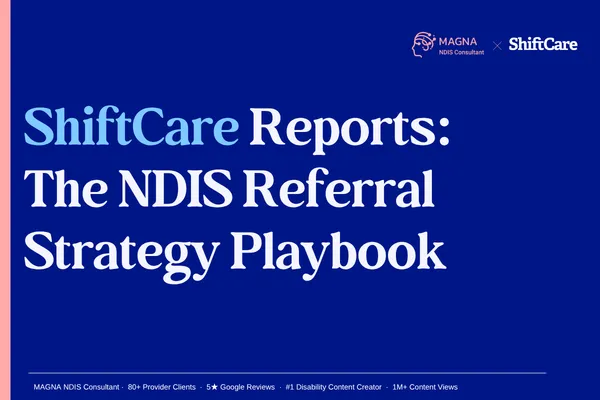 ShiftCare Reports: The NDIS Referral Strategy Playbook