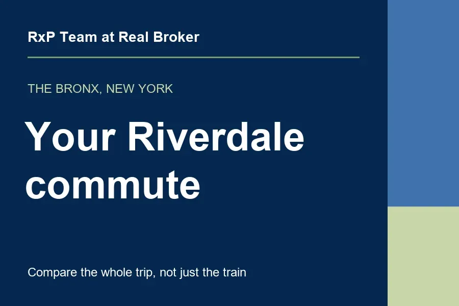 Buying in Riverdale: Test the Whole Commute Before You Offer — RxP Team at Real Broker