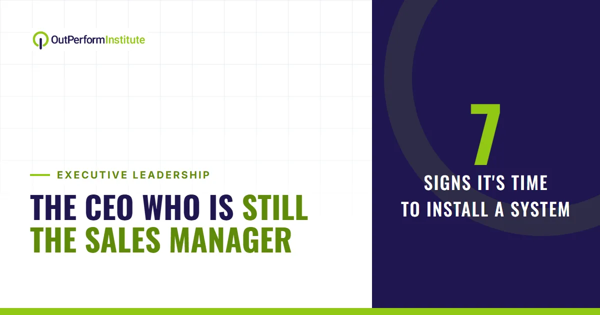 The CEO Who Is Still the Sales Manager: 7 Signs It's Time to Install a System