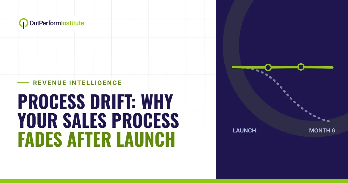 Process Drift: Why Your Sales Process Dies Six Months After the Consultants Leave