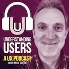 Mike Green - Understanding Users Podcast Host
