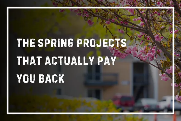 The Spring Projects That Actually Pay You Back