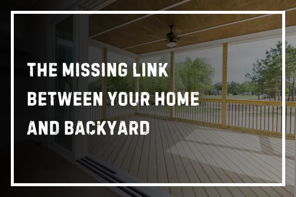 The Missing Link Between Your Home and Backyard