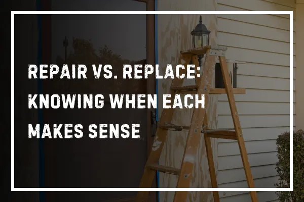 Repair vs. Replace: Knowing When Each Makes Sense