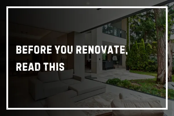 Before You Renovate, Read This