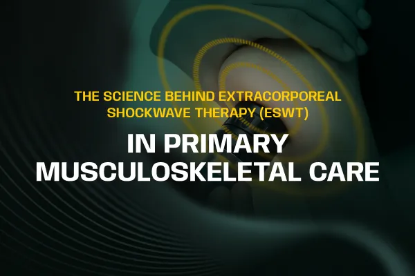 The Science Behind Extracorporeal Shockwave Therapy (ESWT) in Primary Musculoskeletal Care