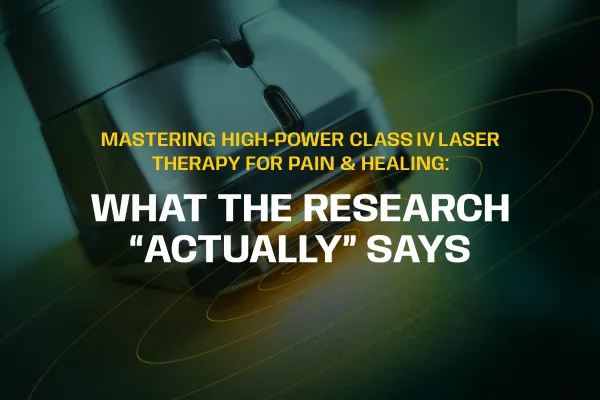 Mastering High‑Power Class IV Laser Therapy for Pain & Healing: What the Research “Actually” Says