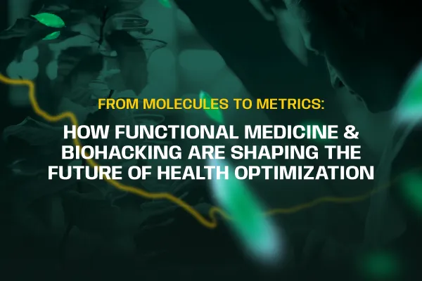 From Molecules to Metrics: How Functional Medicine & Biohacking Are Shaping the Future of Health Optimization