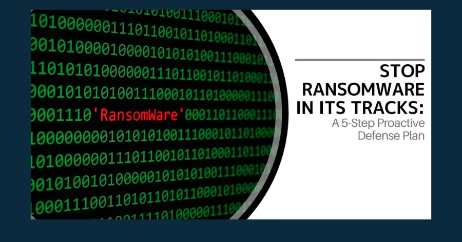 Stop Ransomware in Its Tracks: A 5-Steps Proactive Defense Plan