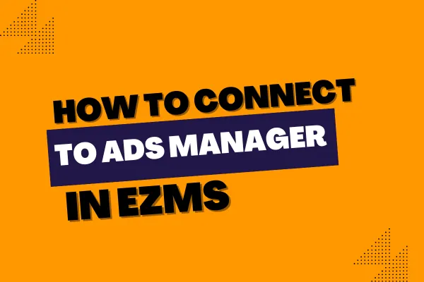 How to connect to Ads Manager in EZMS