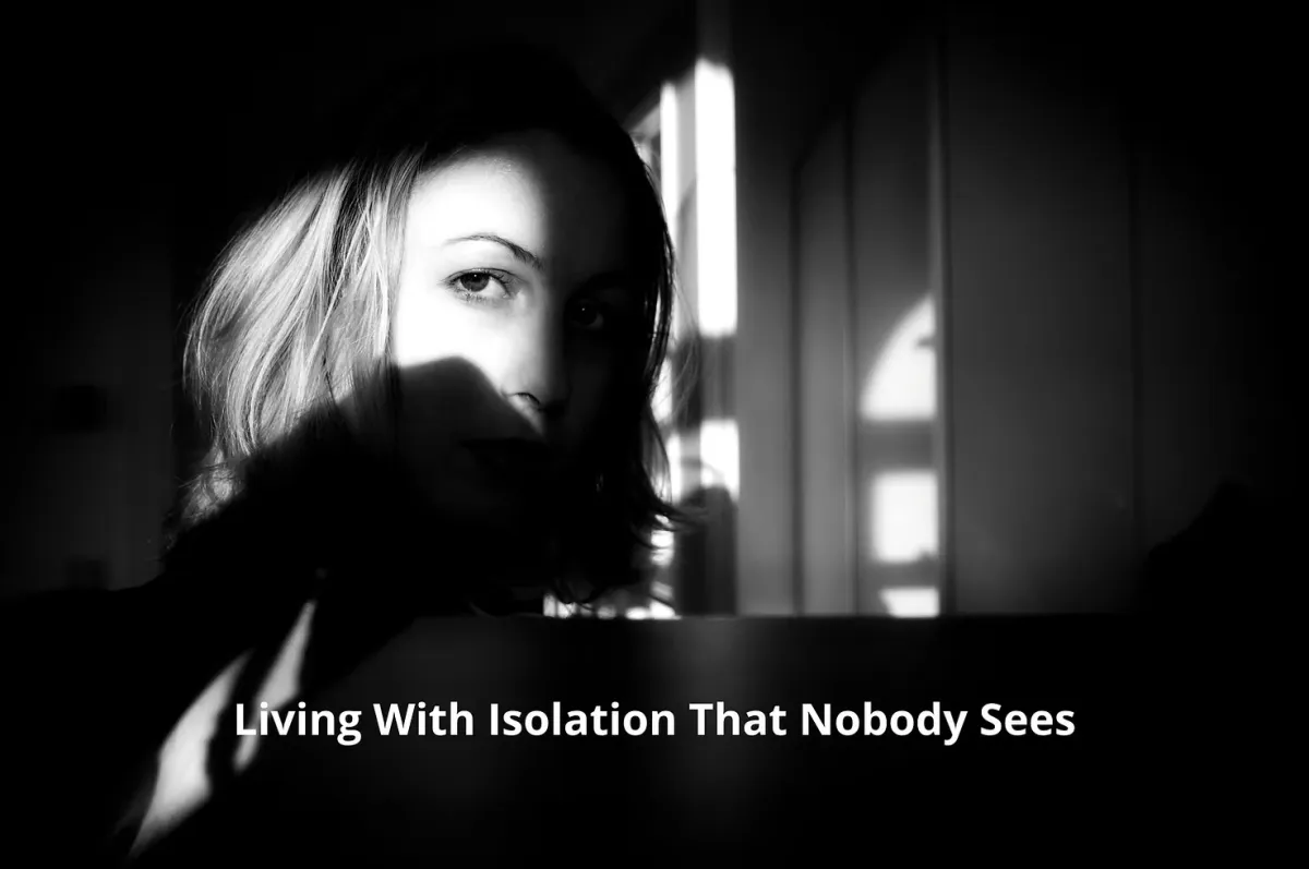 Living With Isolation That Nobody Sees