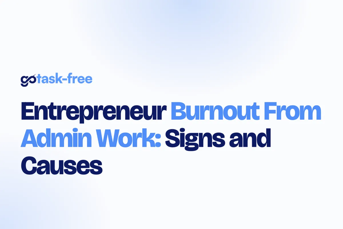 Entrepreneur Burnout From Admin Work: Signs and Causes