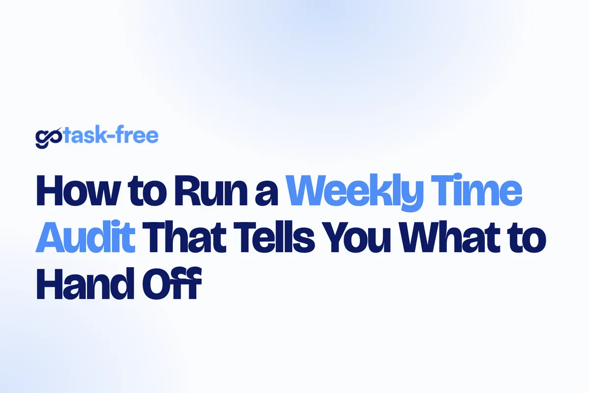 How to Run a Weekly Time Audit That Tells You What to Hand Off