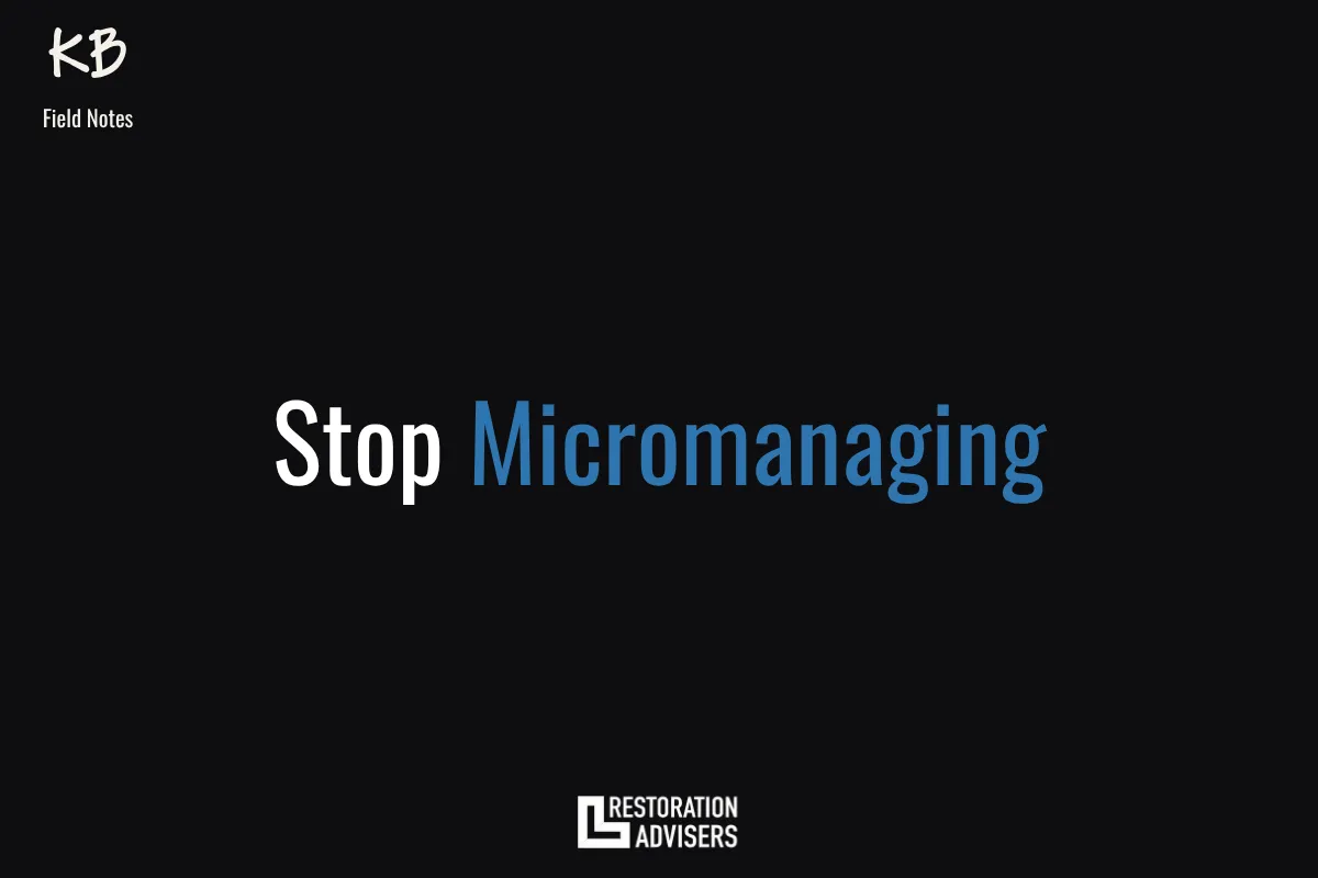 How to Lead Your Restoration Team Without Micromanaging