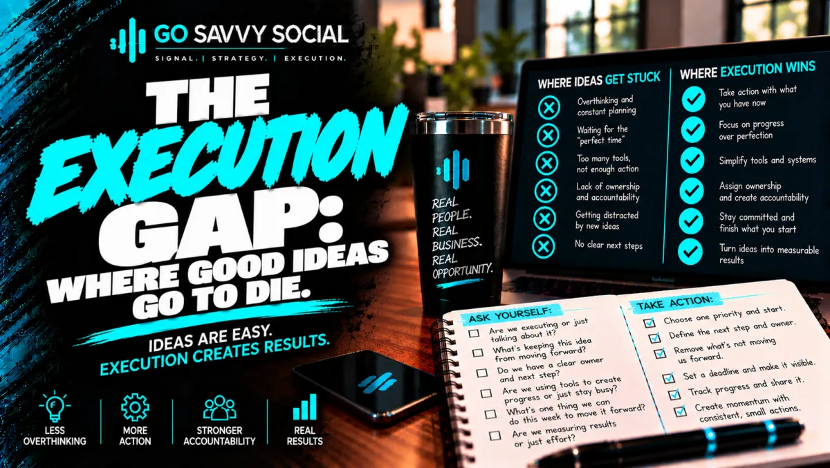 The Execution Gap: Where Good Ideas Go to Die | Go Savvy Social