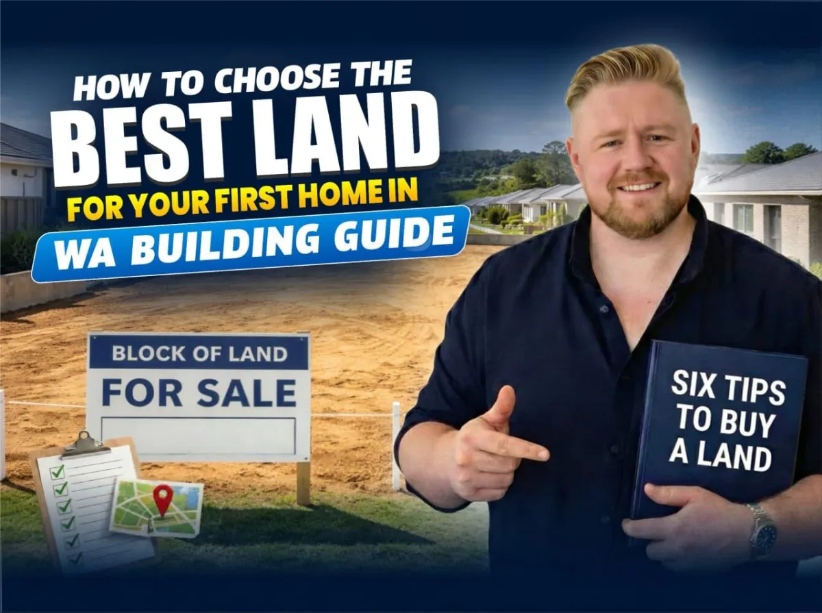 How to Choose the Best Land for Your First Home in WA (6 Expert Tips)