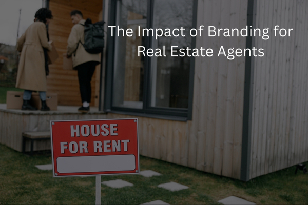 The Impact of Branding for Real Estate Agents: How a Strong Brand Drives Trust, Listings, and Long-Term Revenue