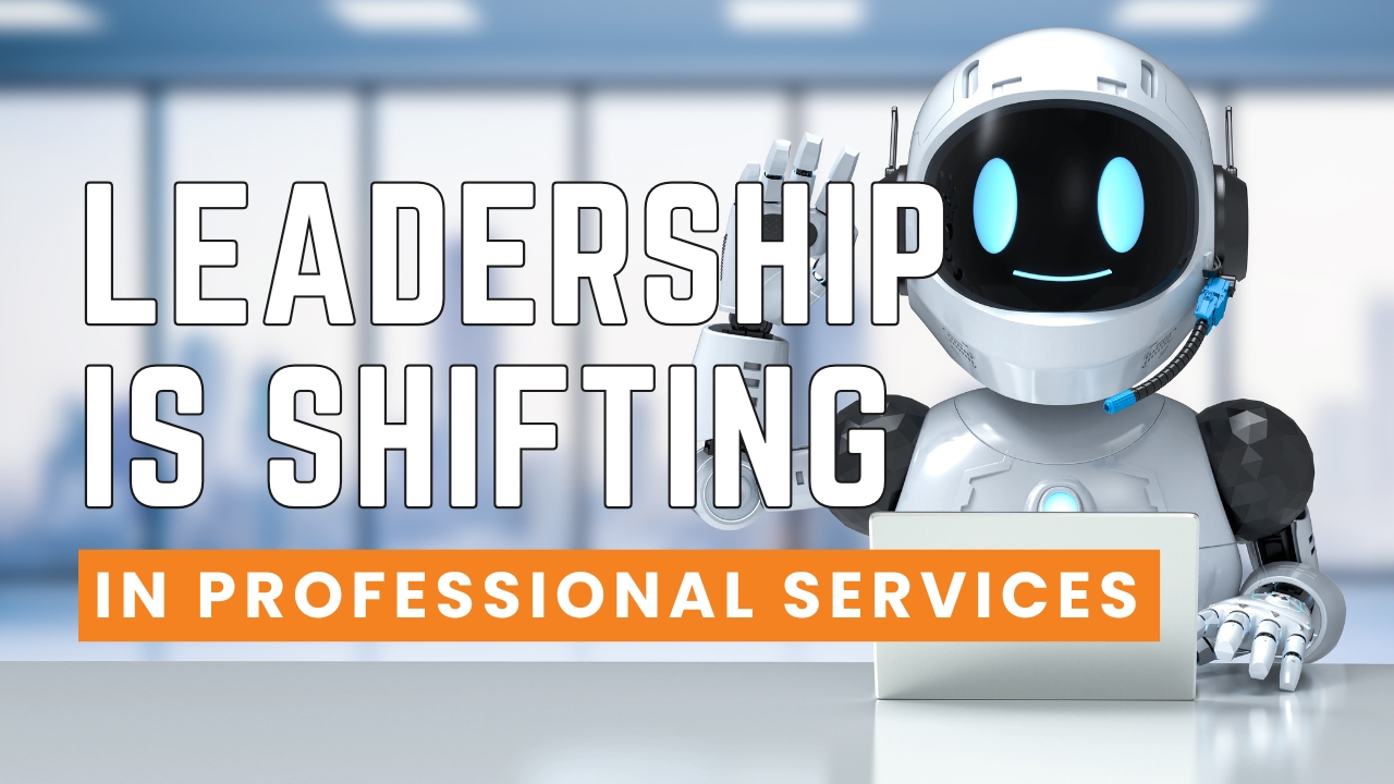 Leadership is Shifting in Professional Services