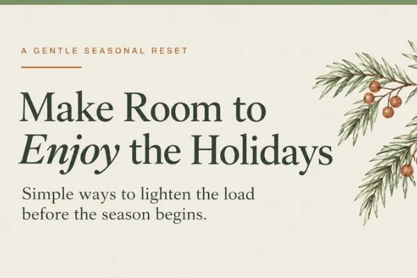 Blog cover reading “A Gentle Season Reset” and “Make Room to Enjoy the Holidays,” with the subtitle “Simple ways to lighten the load before the season begins.”
