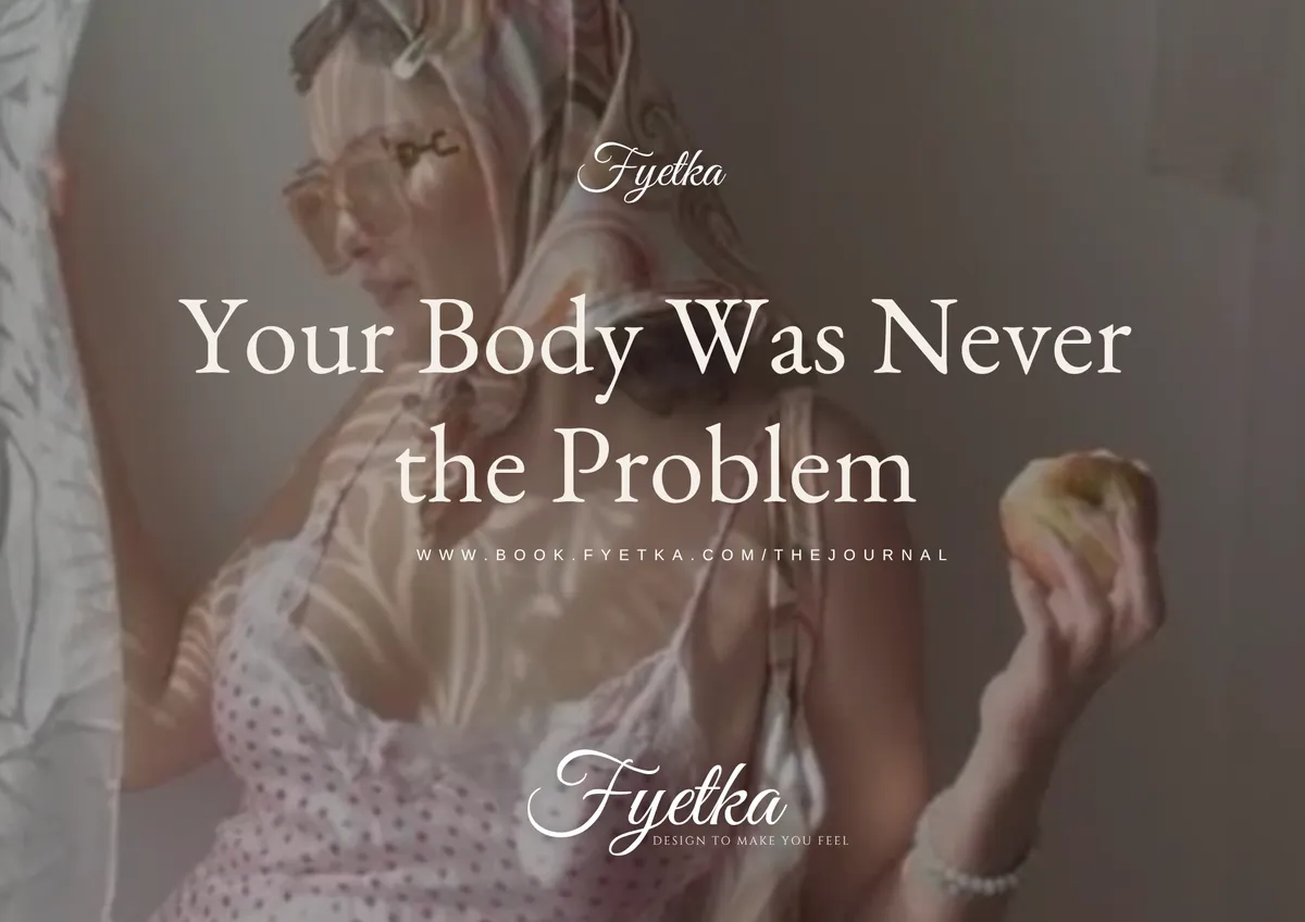 Your Body Was Never the Problem