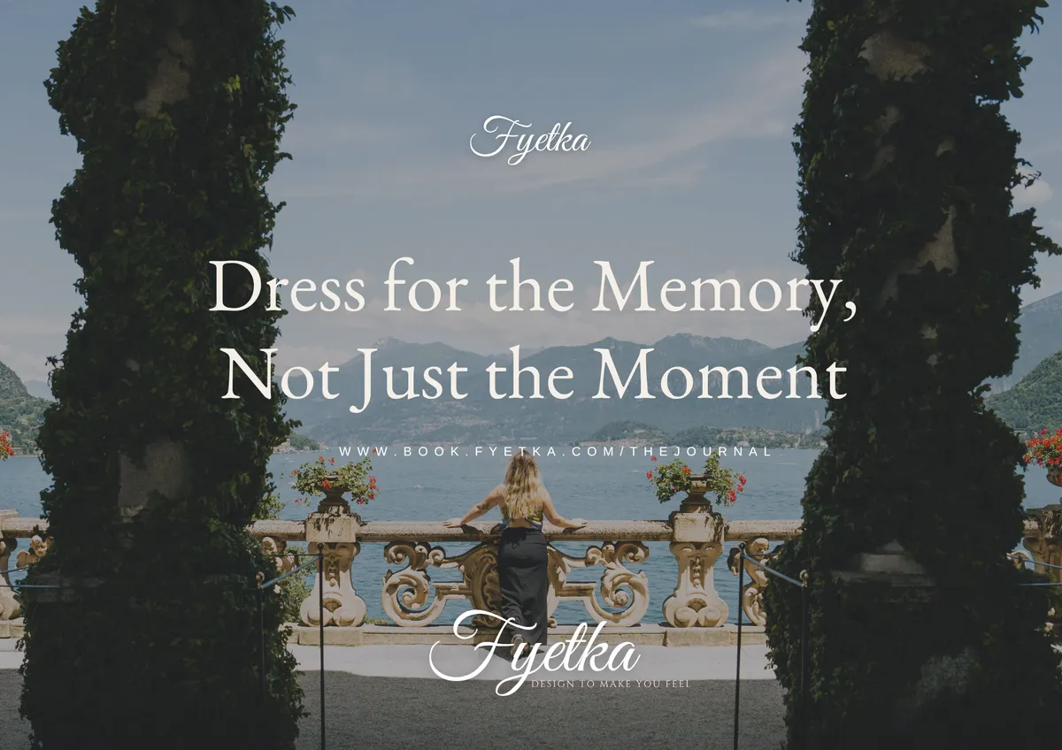 Dress for the Memory, Not Just the Moment