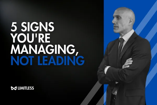 5 Signs You're Managing, Not Leading