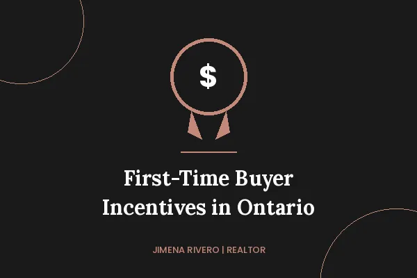 First-Time Home Buyer Incentives in Ontario: What You Actually Qualify For | Jimena Rivero