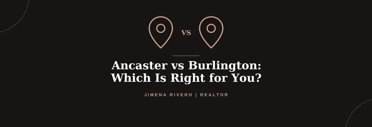 Ancaster vs Burlington: Which Is Right for You? | Jimena Rivero