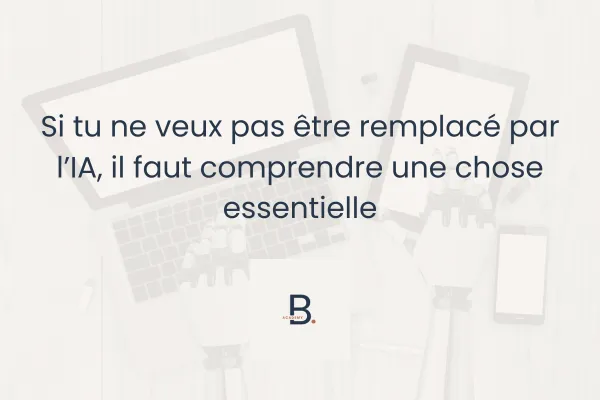 Si tu ne veux pas être remplacé par l’IA, il faut comprendre une chose essentielle