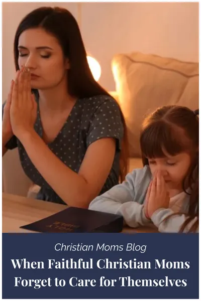 Christian Moms Blog - When Faithful Christian Mom Forget to Care for Themselves - image of mom and little girl prayer - Rebuild Your Temple God's Way logo