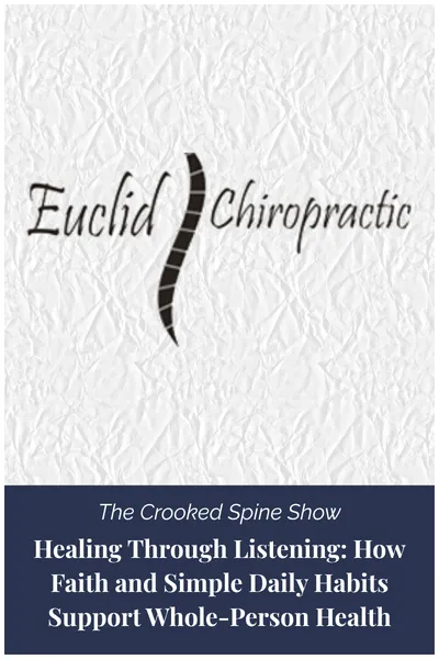 The Crooked Spine Show | Healing Through Listening  How Faith and Simple Daily Habits Support Whole Person Health | Dr. Anthony J, Ratkovic, D.C.