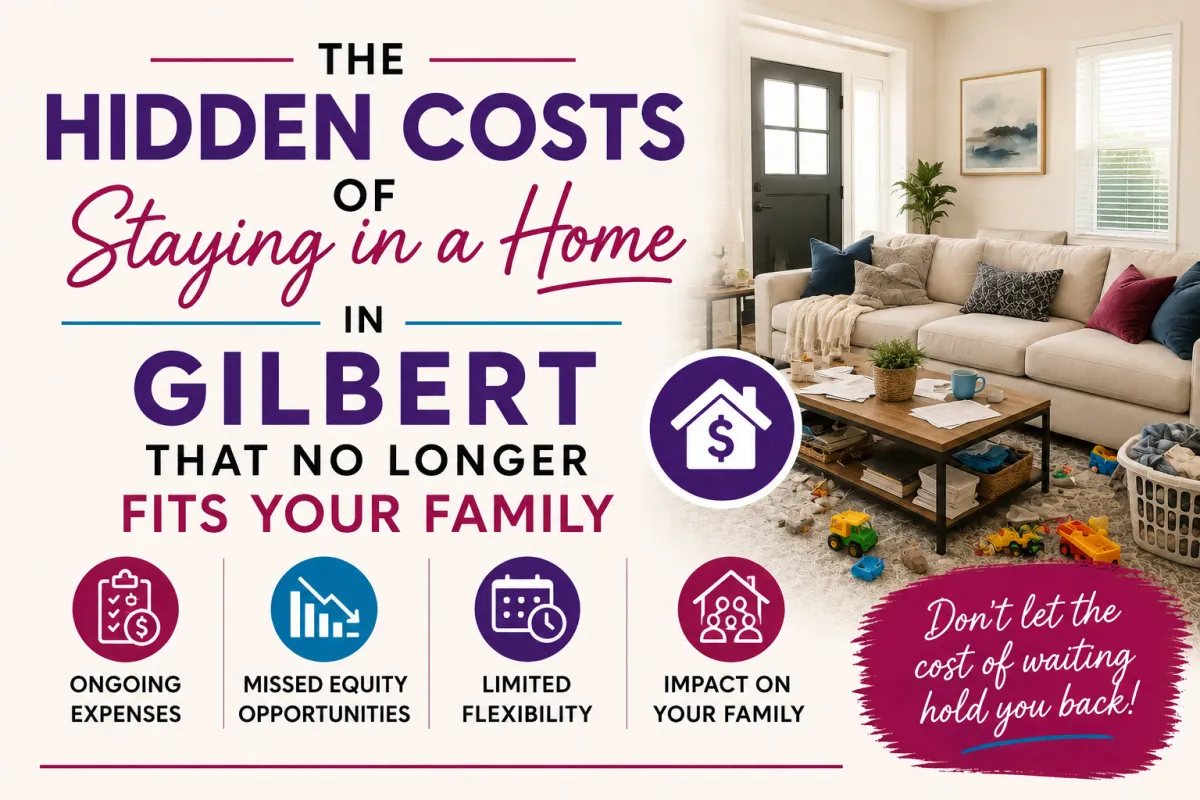 The Hidden Costs of Staying in a Home in Gilbert That No Longer Fits Your Family