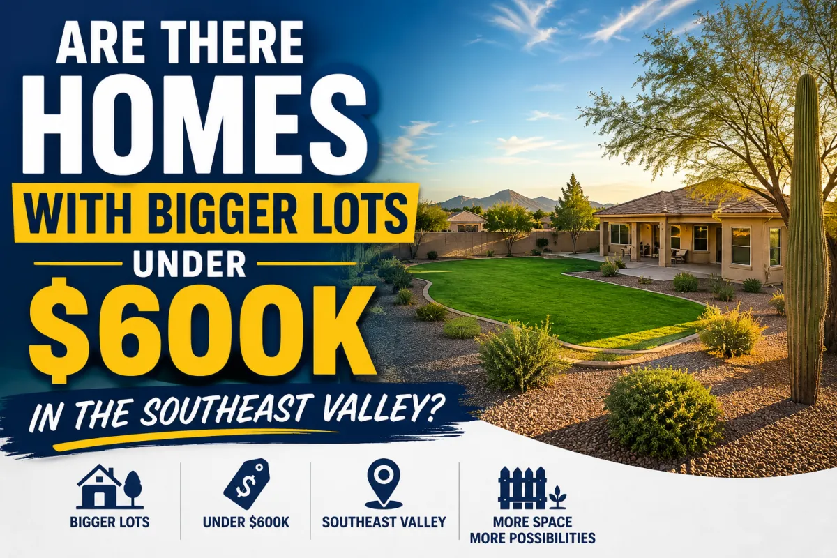 Are There Homes With Bigger Lots Under $600K in the Southeast Valley?