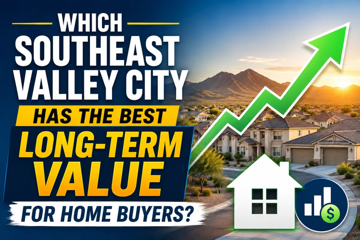 Which Southeast Valley City Has the Best Long-Term Value for Home Buyers?