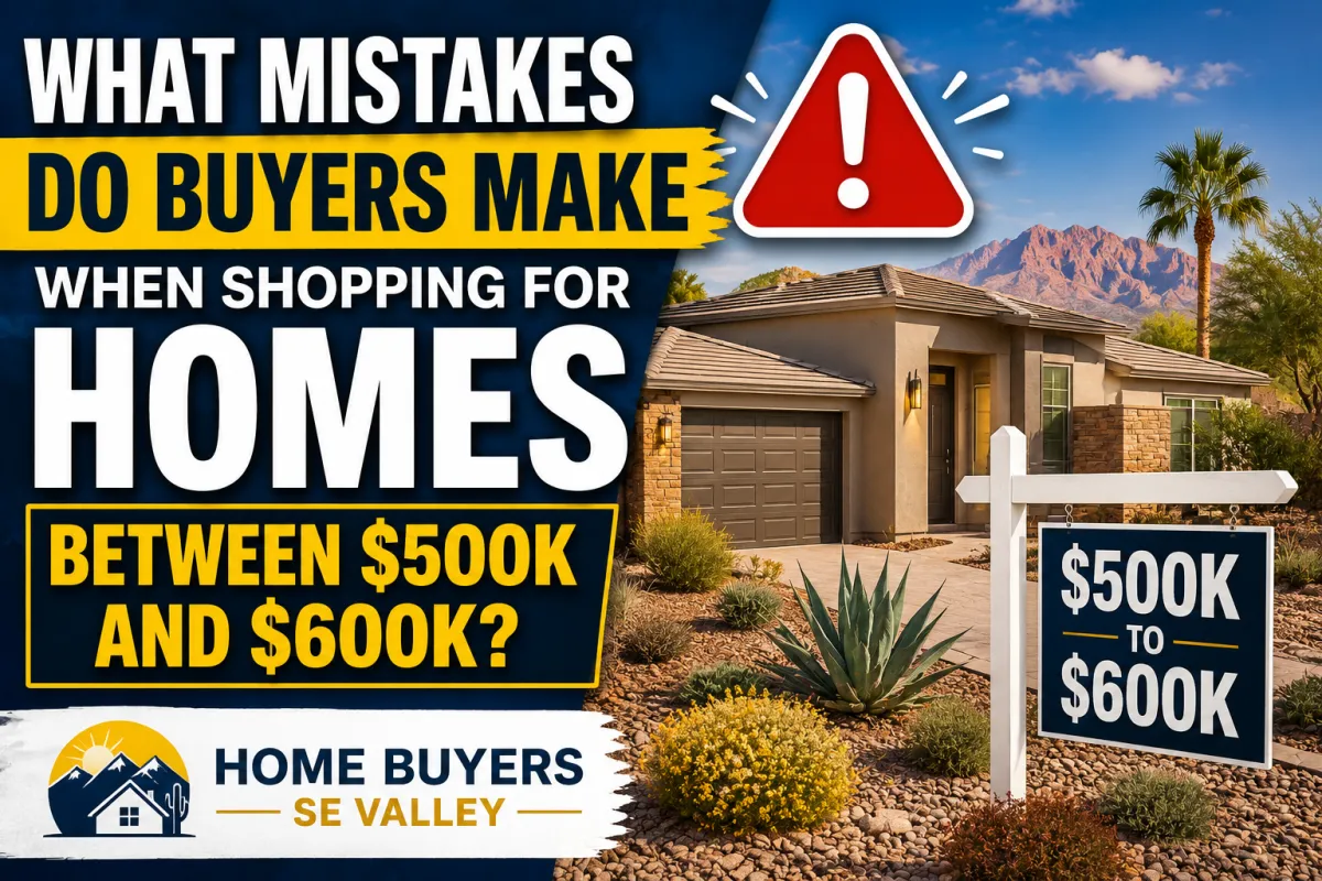 What Mistakes Do Buyers Make When Shopping for Homes Between $500K and $600K? Home Buyers SE Valley