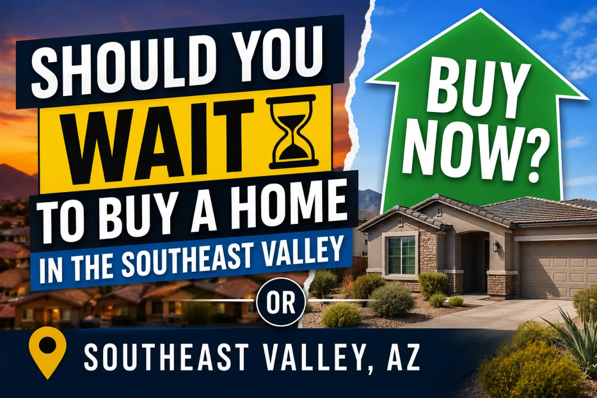 Should You Wait to Buy a Home in the Southeast Valley or Buy Now?Should You Wait to Buy a Home in the Southeast Valley or Buy Now?