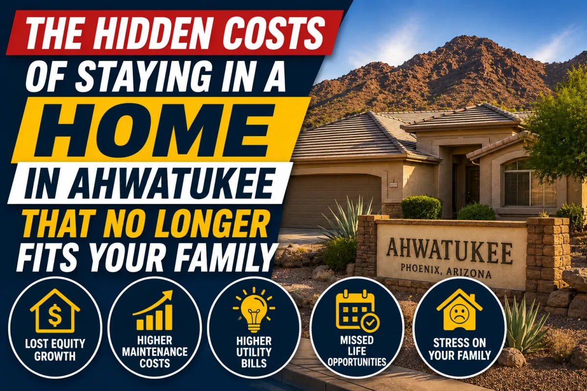 The Hidden Costs of Staying in a Home in Ahwatukee That No Longer Fits Your Family