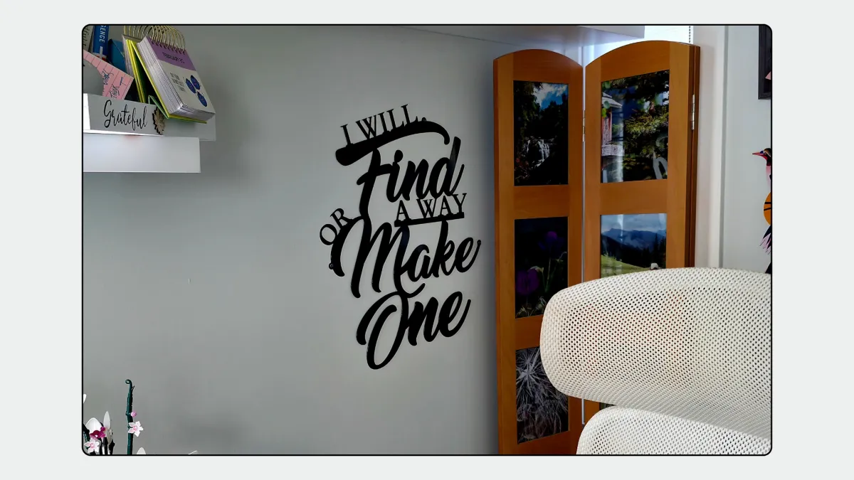 Picture of a saying on a home office wall I will find a way or make one