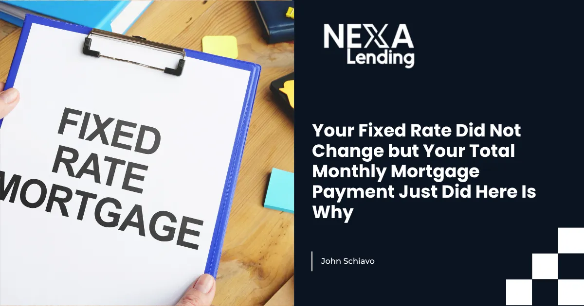 Your Fixed Rate Did Not Change but Your Total Monthly Mortgage Payment Just Did Here Is Why