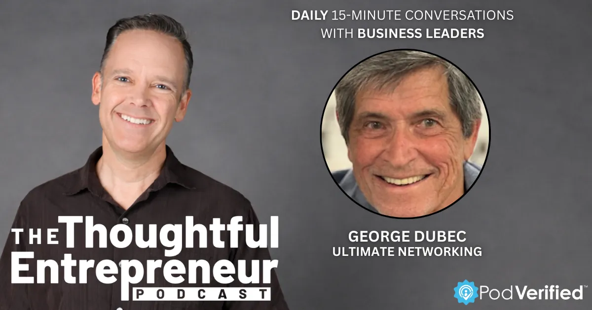 2371 - Networking Beyond Followers and Creating Value Through Meaningful Relationships with Ultimate Networking's George Dubec