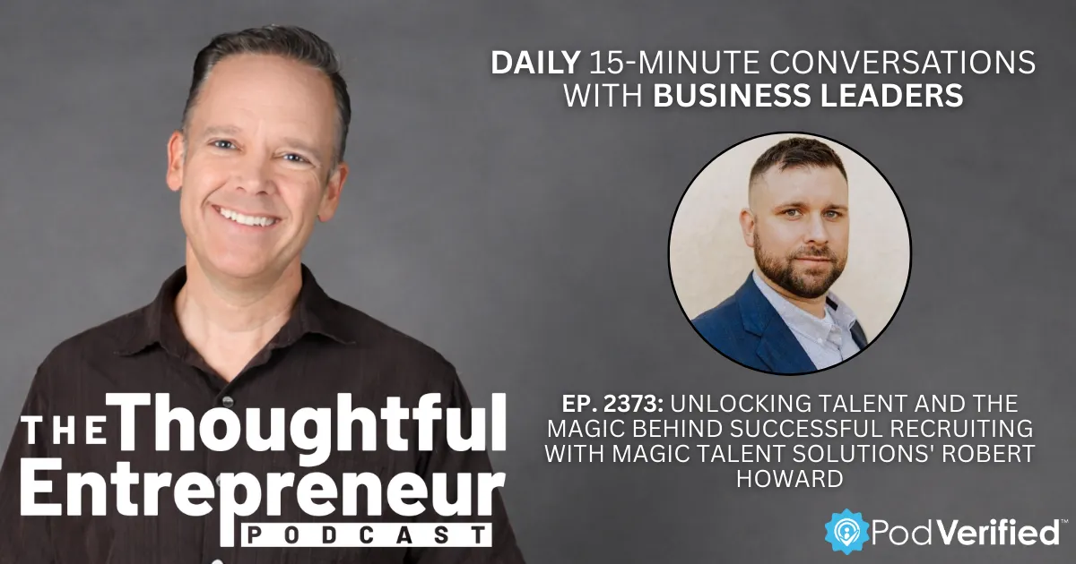 2373 - Unlocking Talent and the Magic Behind Successful Recruiting with Magic Talent Solutions' Robert Howard