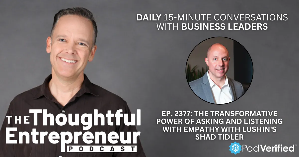 The Transformative Power of Asking and Listening with Empathy with Lushin's Shad Tidler