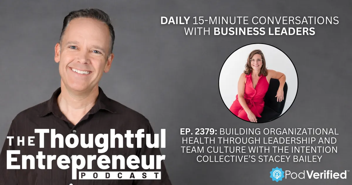 Building Organizational Health Through Leadership and Team Culture with The Intention Collective’s Stacey Bailey