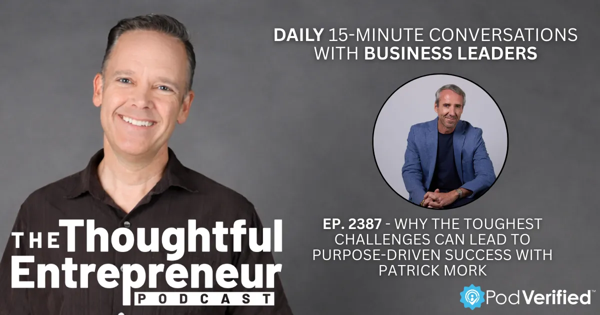 2387 - Why the Toughest Challenges Can Lead to Purpose-Driven Success with Patrick Mork