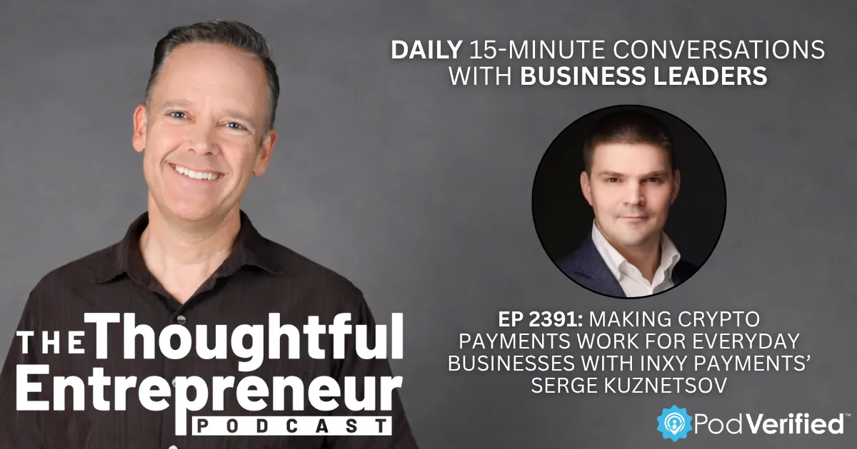2391 - Making Crypto Payments Work for Everyday Businesses with INXY Payments’ Serge Kuznetsov