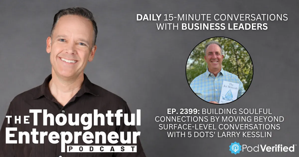 Building Soulful Connections by Moving Beyond Surface-Level Conversations with 5 DOTS' Larry Kesslin